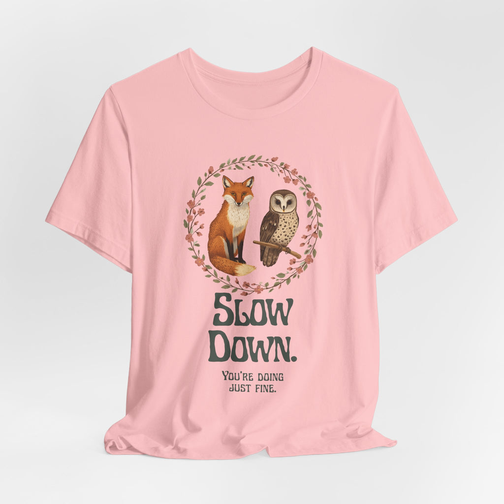 Slow Down Tee — Fox & Owl ‘You’re Doing Just Fine’ Relaxation Shirt