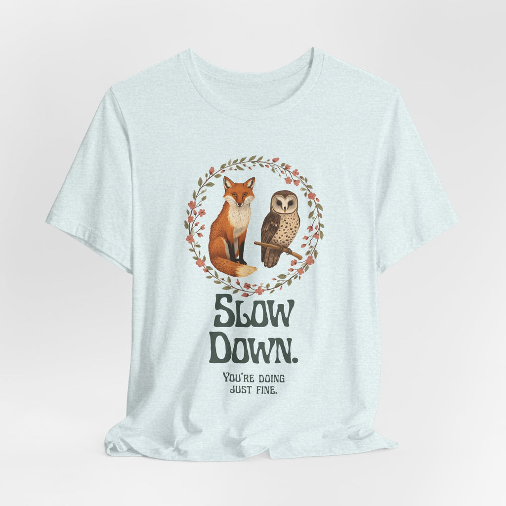 Slow Down Tee — Fox & Owl ‘You’re Doing Just Fine’ Relaxation Shirt