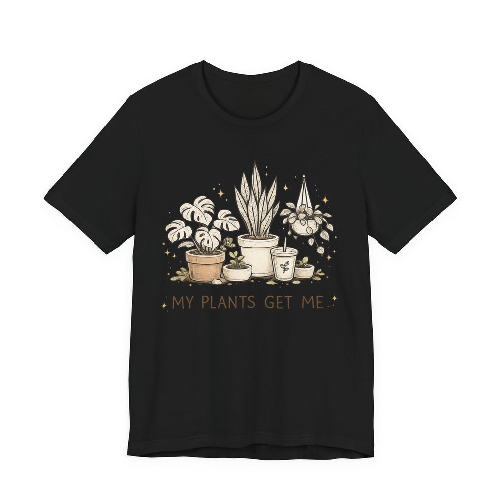 Plant Lover T‑Shirt — My Plants Get Me Graphic Tee