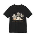 Plant Lover T‑Shirt — My Plants Get Me Graphic Tee