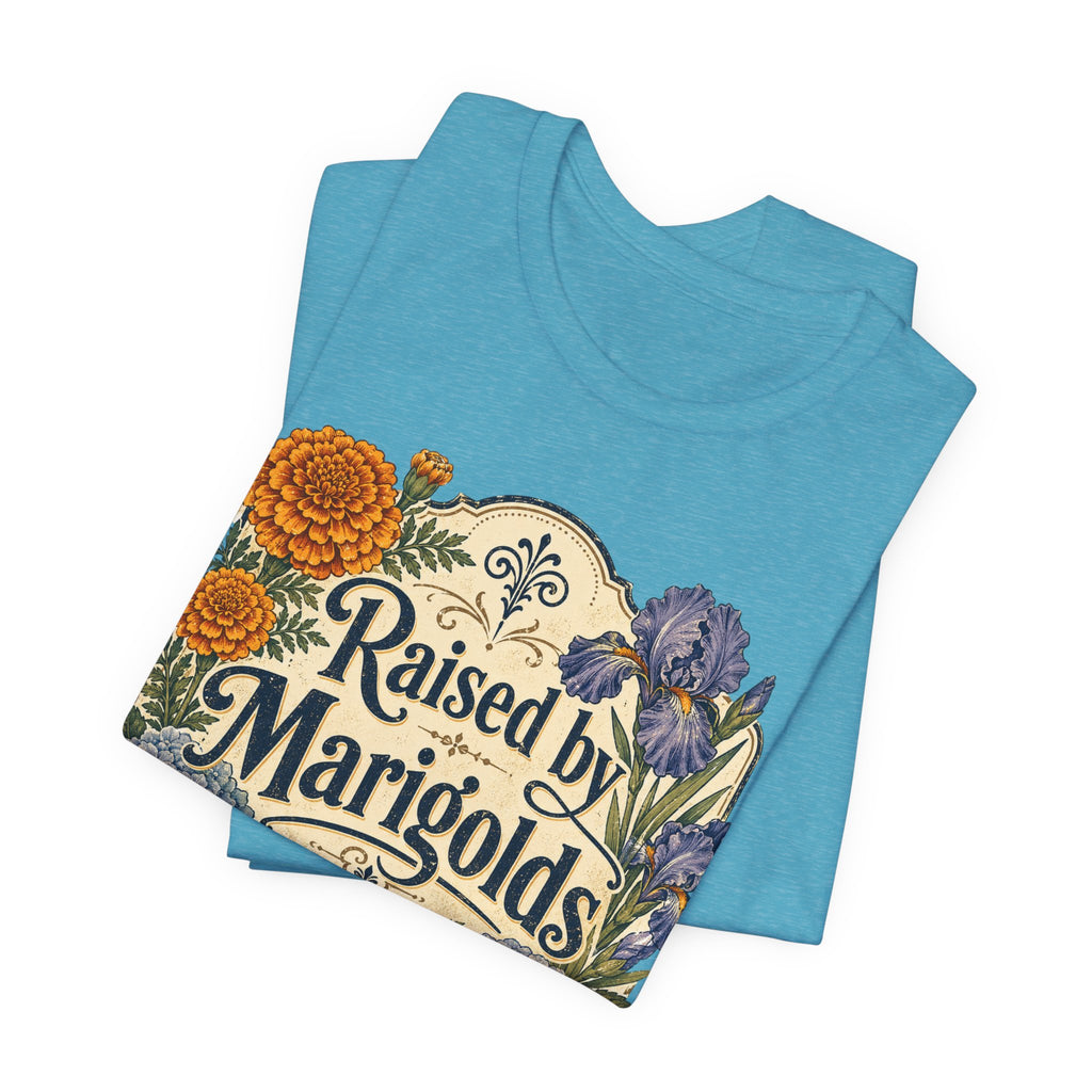 Raised by Marigolds Tee