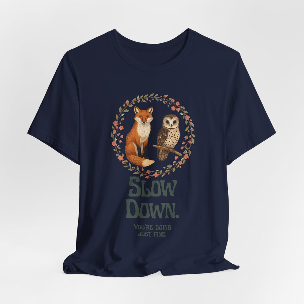 Slow Down Tee — Fox & Owl ‘You’re Doing Just Fine’ Relaxation Shirt