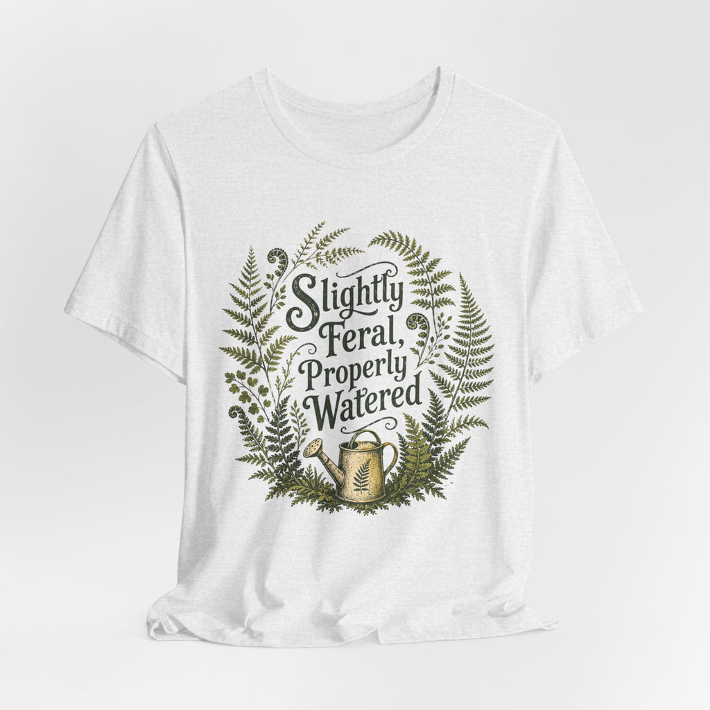 Slightly Feral, Properly Watered Tee