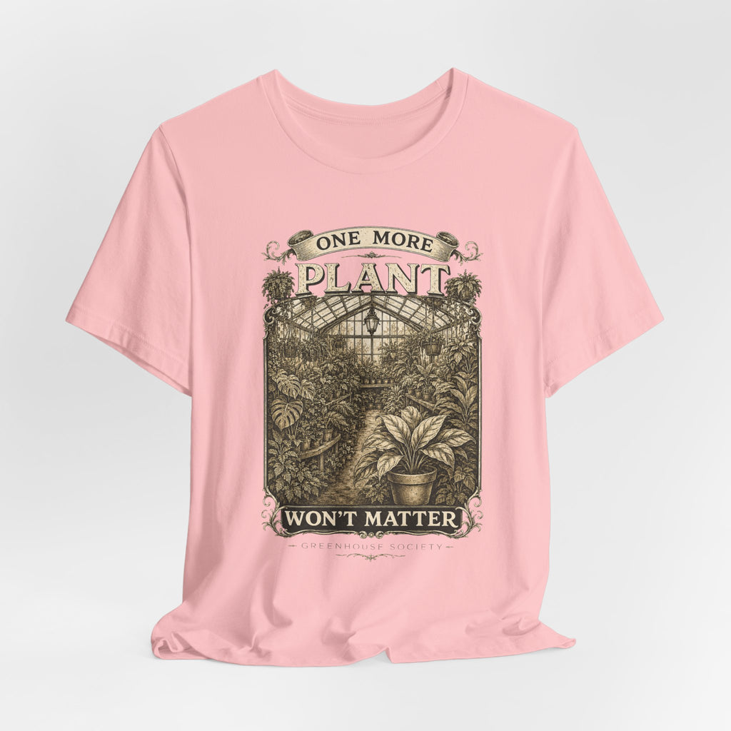 Plant Lover T‑Shirt — "One More Plant Won't Matter" Botanical Tee