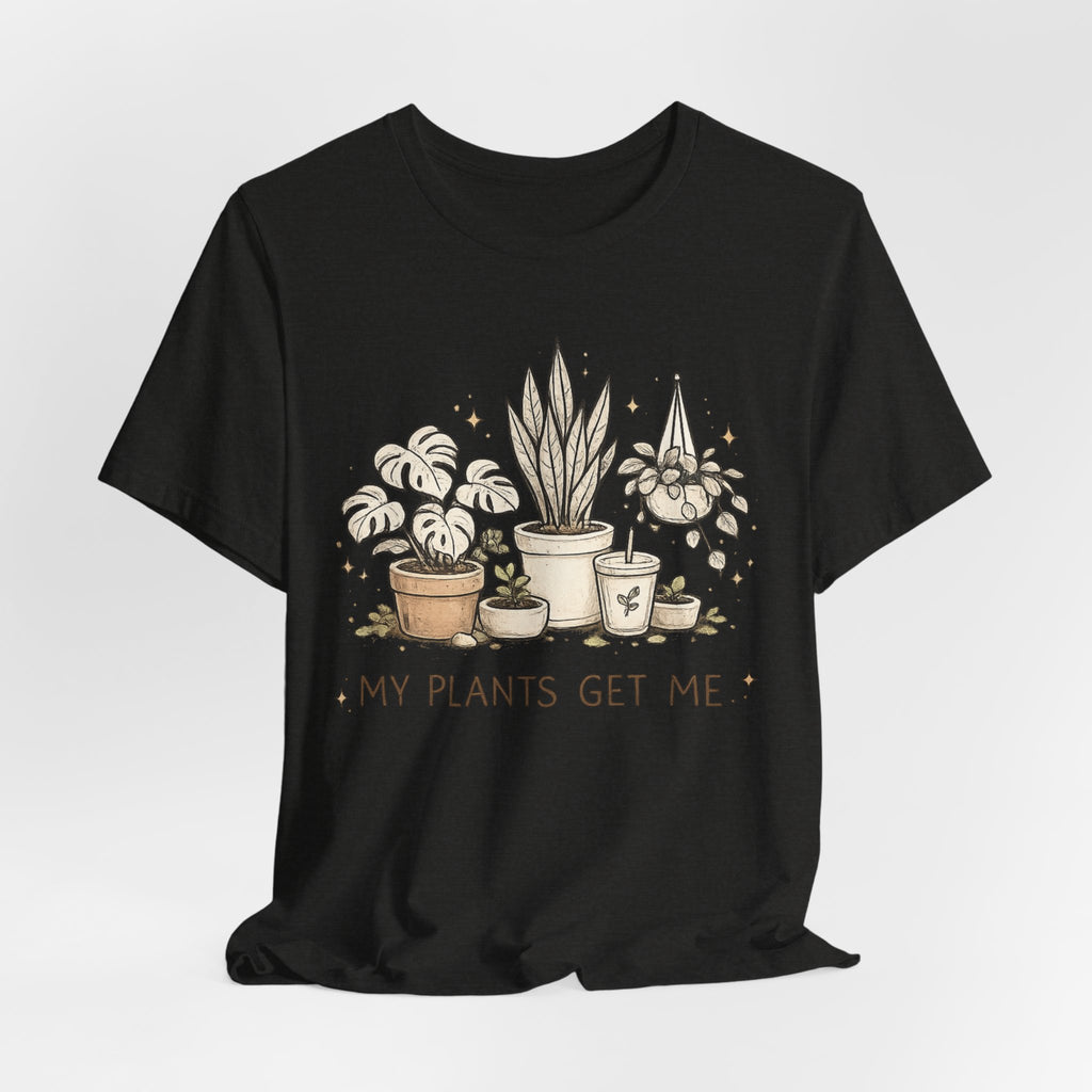Plant Lover T‑Shirt — My Plants Get Me Graphic Tee