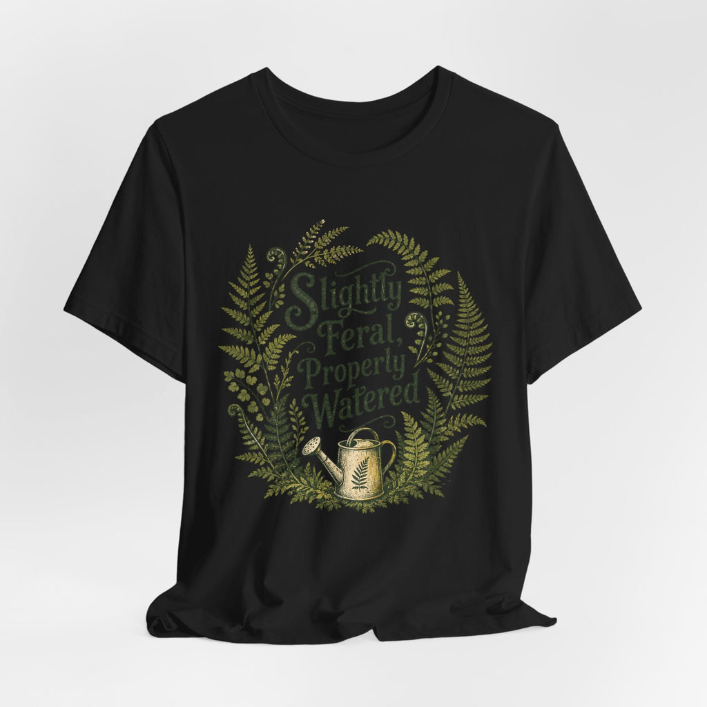 Slightly Feral, Properly Watered Tee
