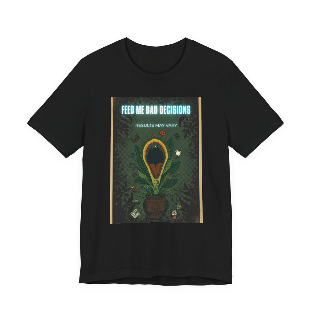 Feed Me Bad Decisions Tee — Funny Carnivorous Plant Graphic T-Shirt