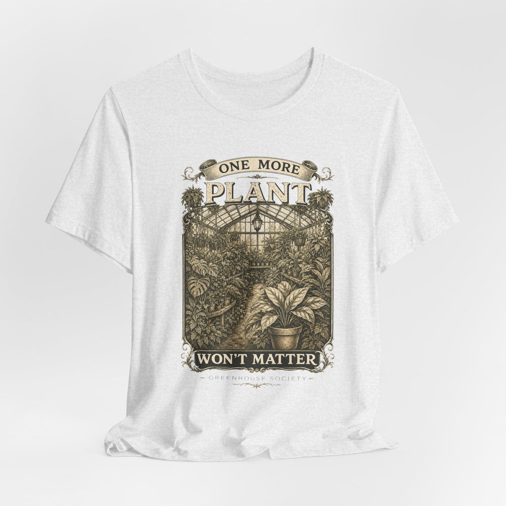 Plant Lover T‑Shirt — "One More Plant Won't Matter" Botanical Tee