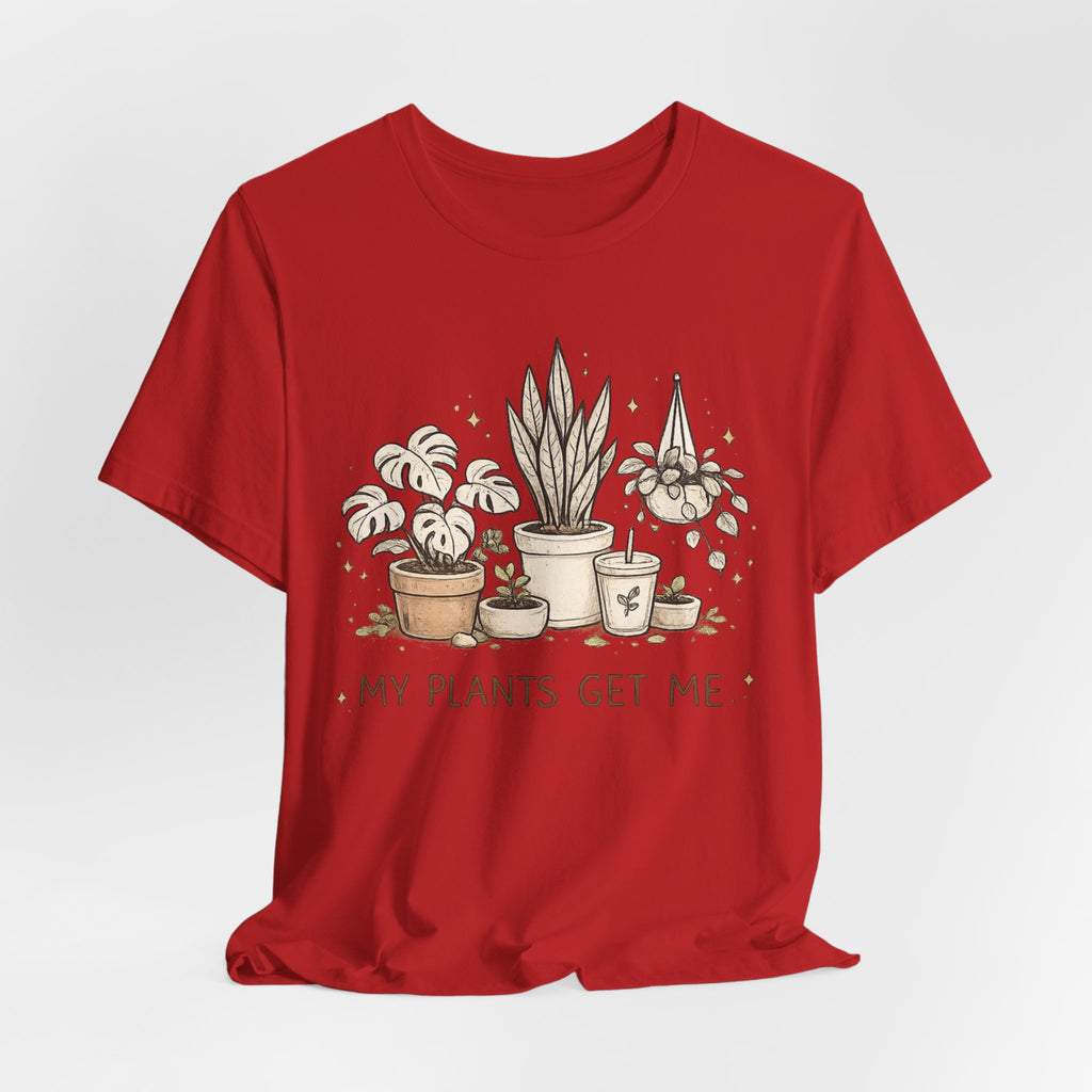 Plant Lover T‑Shirt — My Plants Get Me Graphic Tee