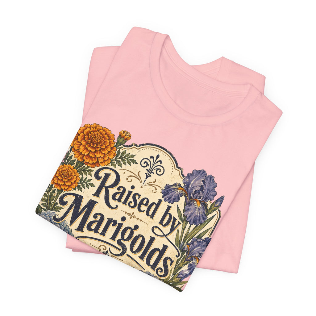 Raised by Marigolds Tee