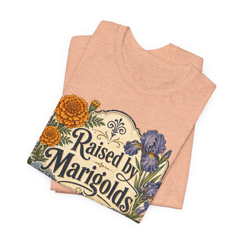 Raised by Marigolds Tee