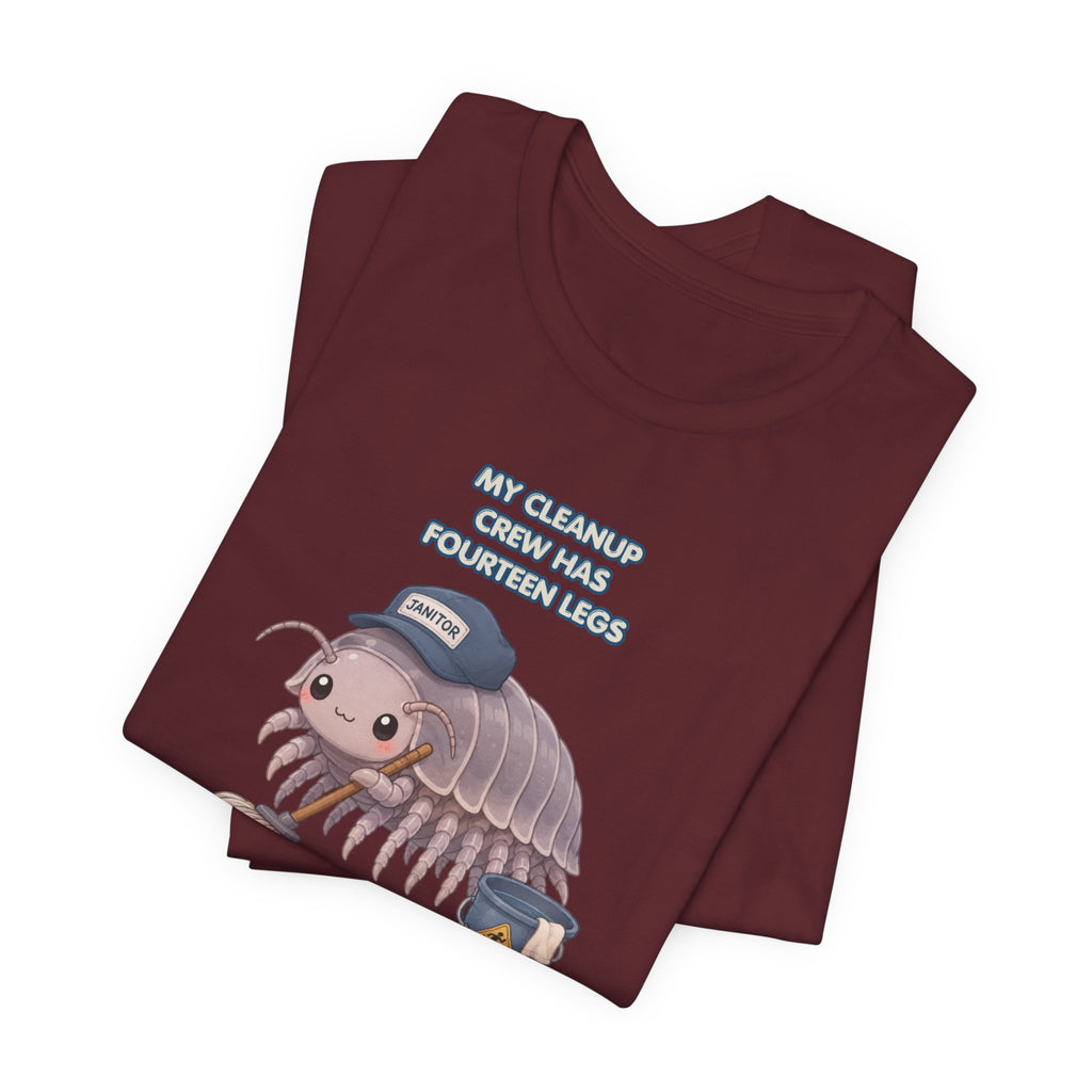Isopod Janitor T-Shirt — Cute Pillbug Cleanup Shirt ("My Cleanup Crew Has Fourteen Legs")