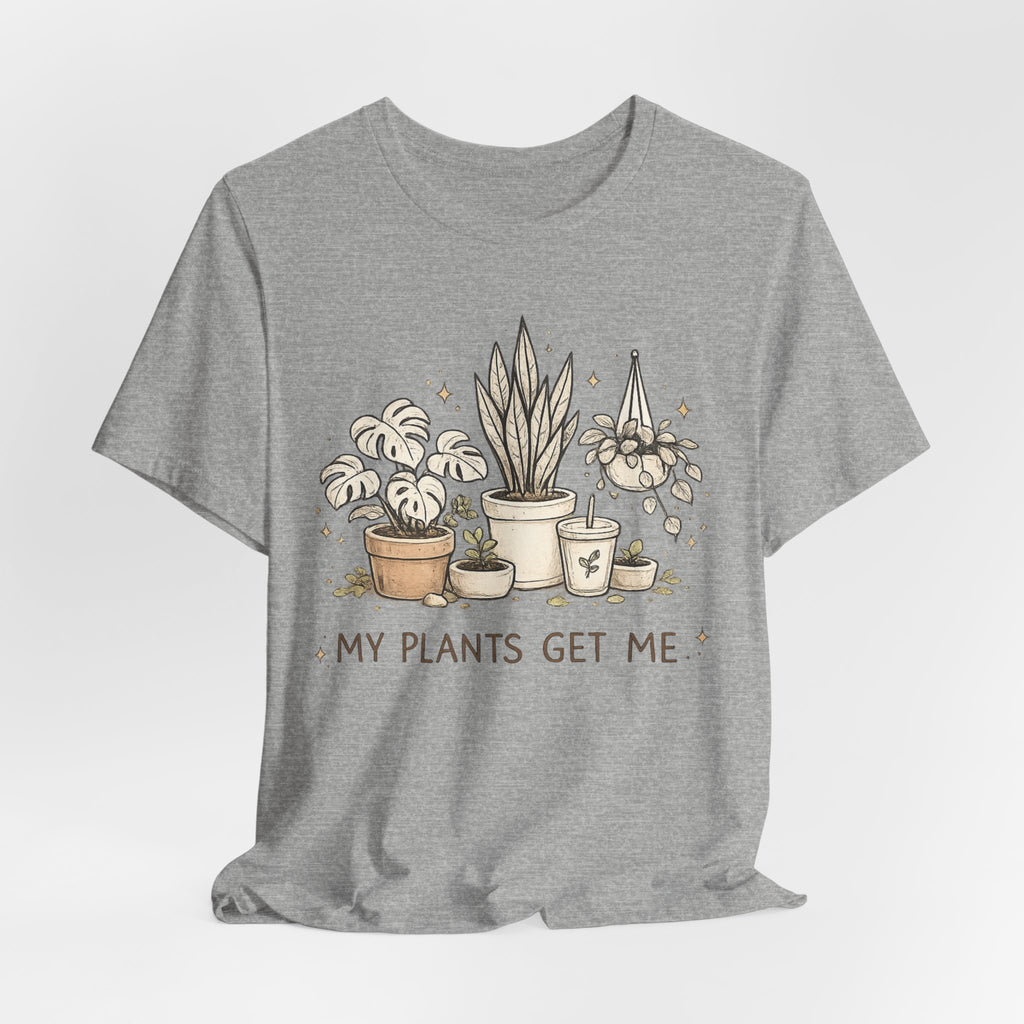 Plant Lover T‑Shirt — My Plants Get Me Graphic Tee