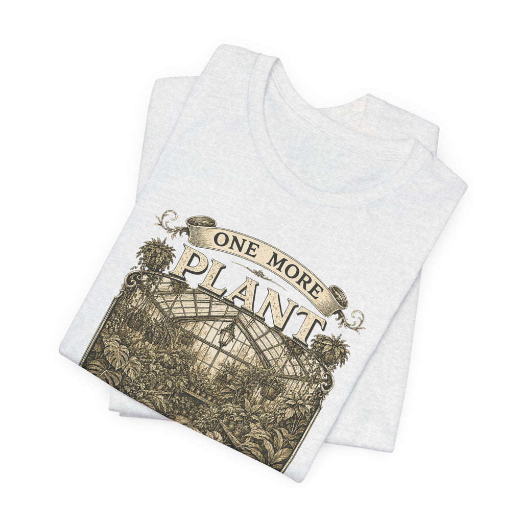 Plant Lover T‑Shirt — "One More Plant Won't Matter" Botanical Tee