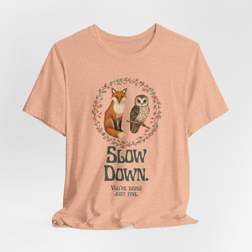 Slow Down Tee — Fox & Owl ‘You’re Doing Just Fine’ Relaxation Shirt