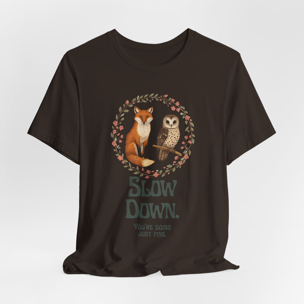 Slow Down Tee — Fox & Owl ‘You’re Doing Just Fine’ Relaxation Shirt