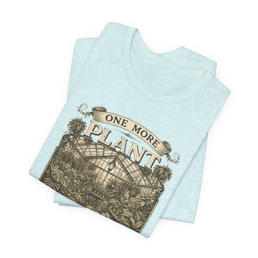 Plant Lover T‑Shirt — "One More Plant Won't Matter" Botanical Tee