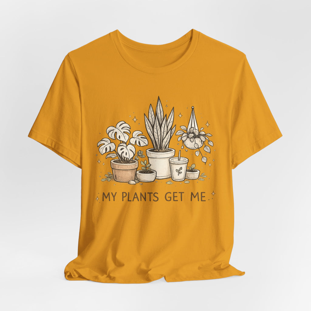 Plant Lover T‑Shirt — My Plants Get Me Graphic Tee