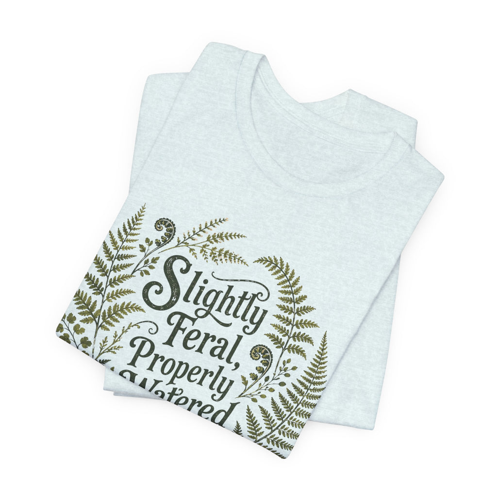 Slightly Feral, Properly Watered Tee