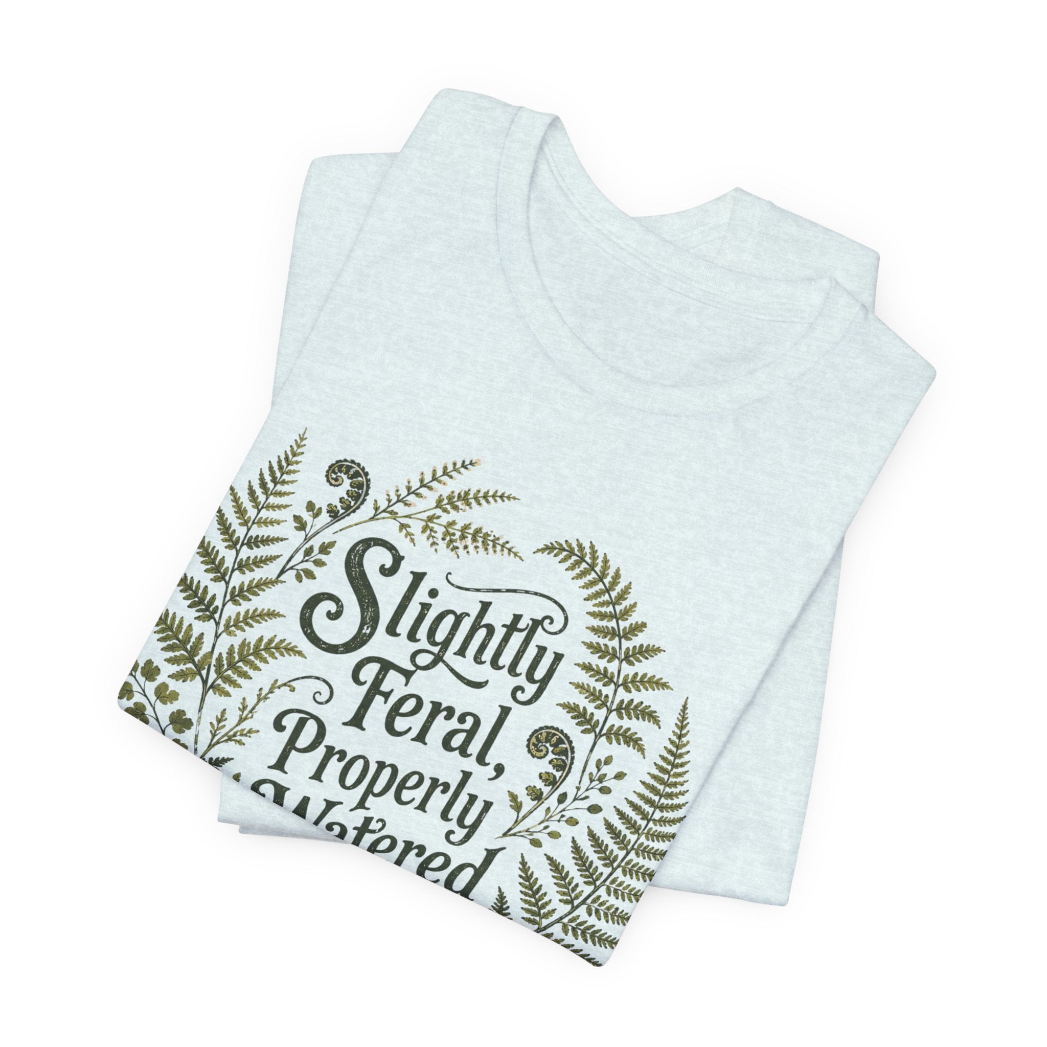 Slightly Feral, Properly Watered Tee