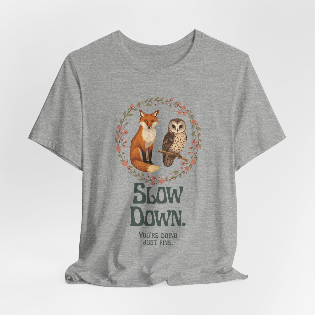 Slow Down Tee — Fox & Owl ‘You’re Doing Just Fine’ Relaxation Shirt