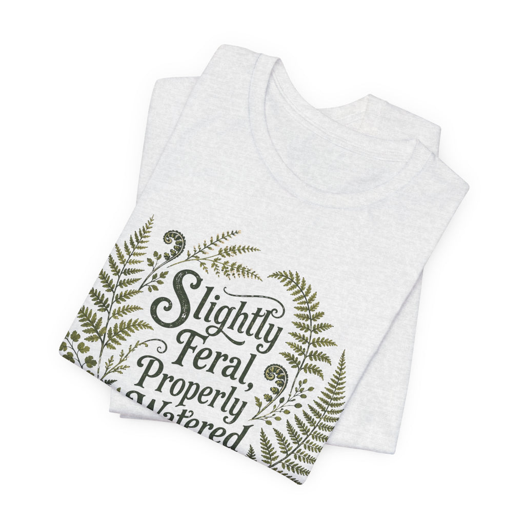 Slightly Feral, Properly Watered Tee
