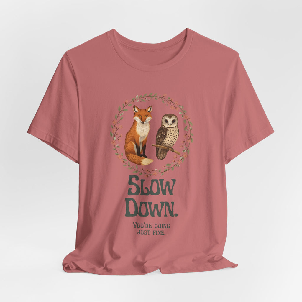 Slow Down Tee — Fox & Owl ‘You’re Doing Just Fine’ Relaxation Shirt