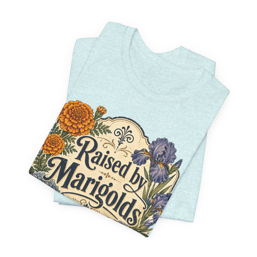 Raised by Marigolds Tee