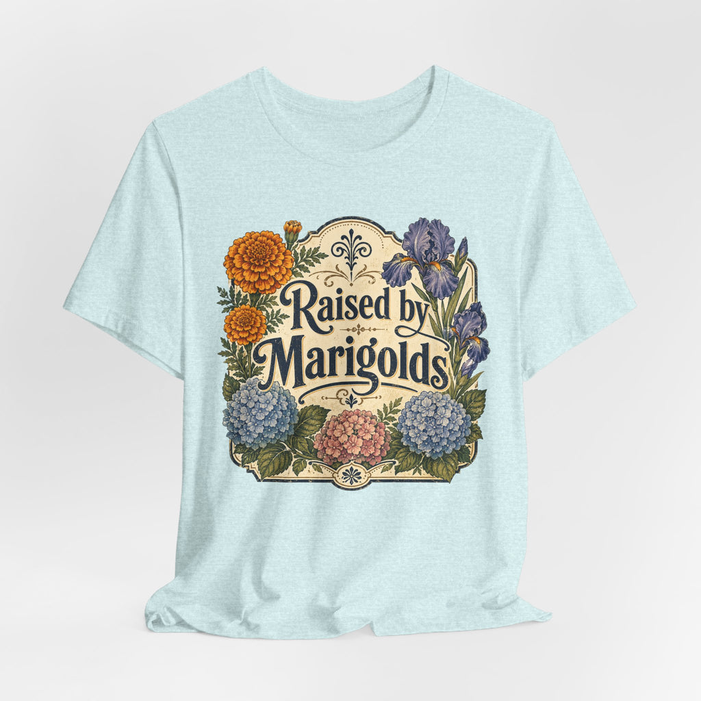 Raised by Marigolds Tee