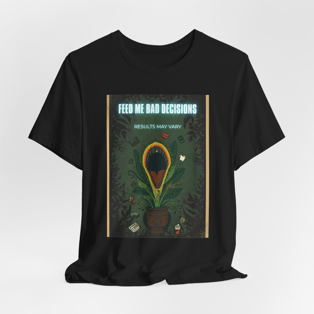 Feed Me Bad Decisions Tee — Funny Carnivorous Plant Graphic T-Shirt