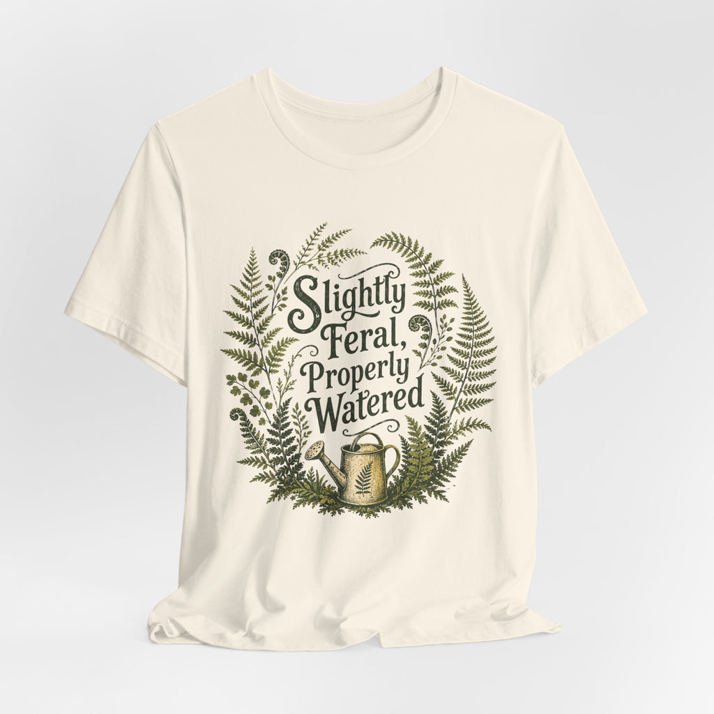 Slightly Feral, Properly Watered Tee