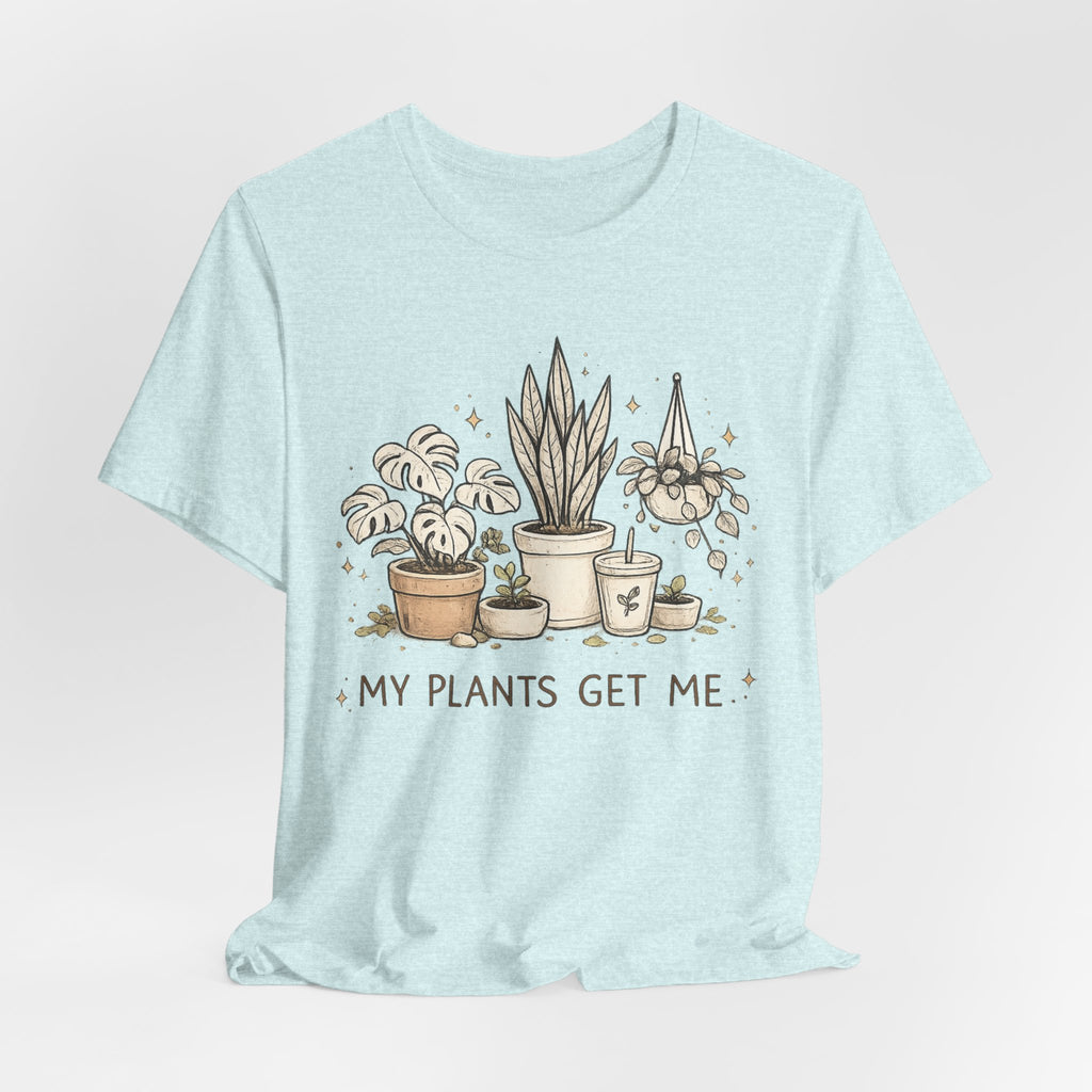 Plant Lover T‑Shirt — My Plants Get Me Graphic Tee