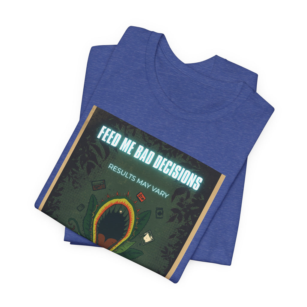 Feed Me Bad Decisions Tee — Funny Carnivorous Plant Graphic T-Shirt