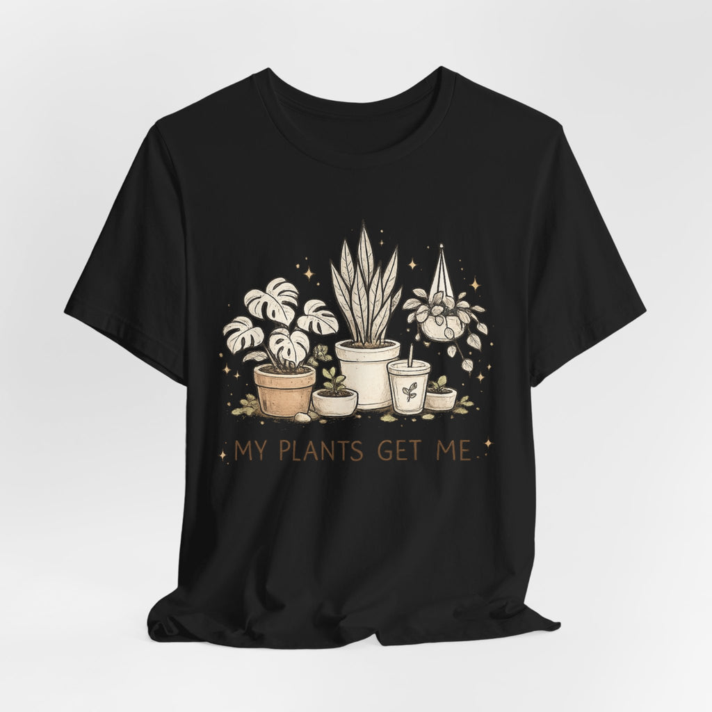 Plant Lover T‑Shirt — My Plants Get Me Graphic Tee