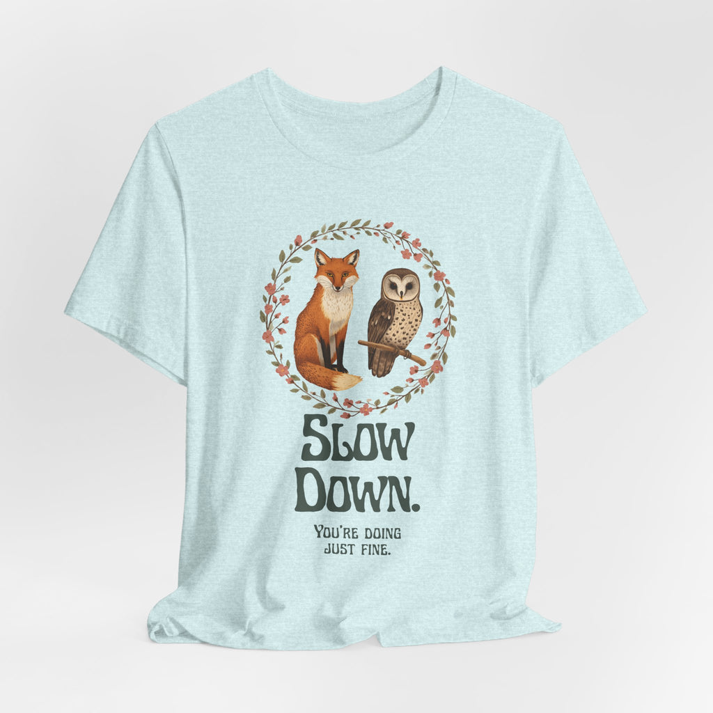 Slow Down Tee — Fox & Owl ‘You’re Doing Just Fine’ Relaxation Shirt
