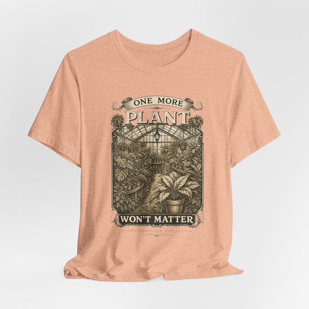 Plant Lover T‑Shirt — "One More Plant Won't Matter" Botanical Tee