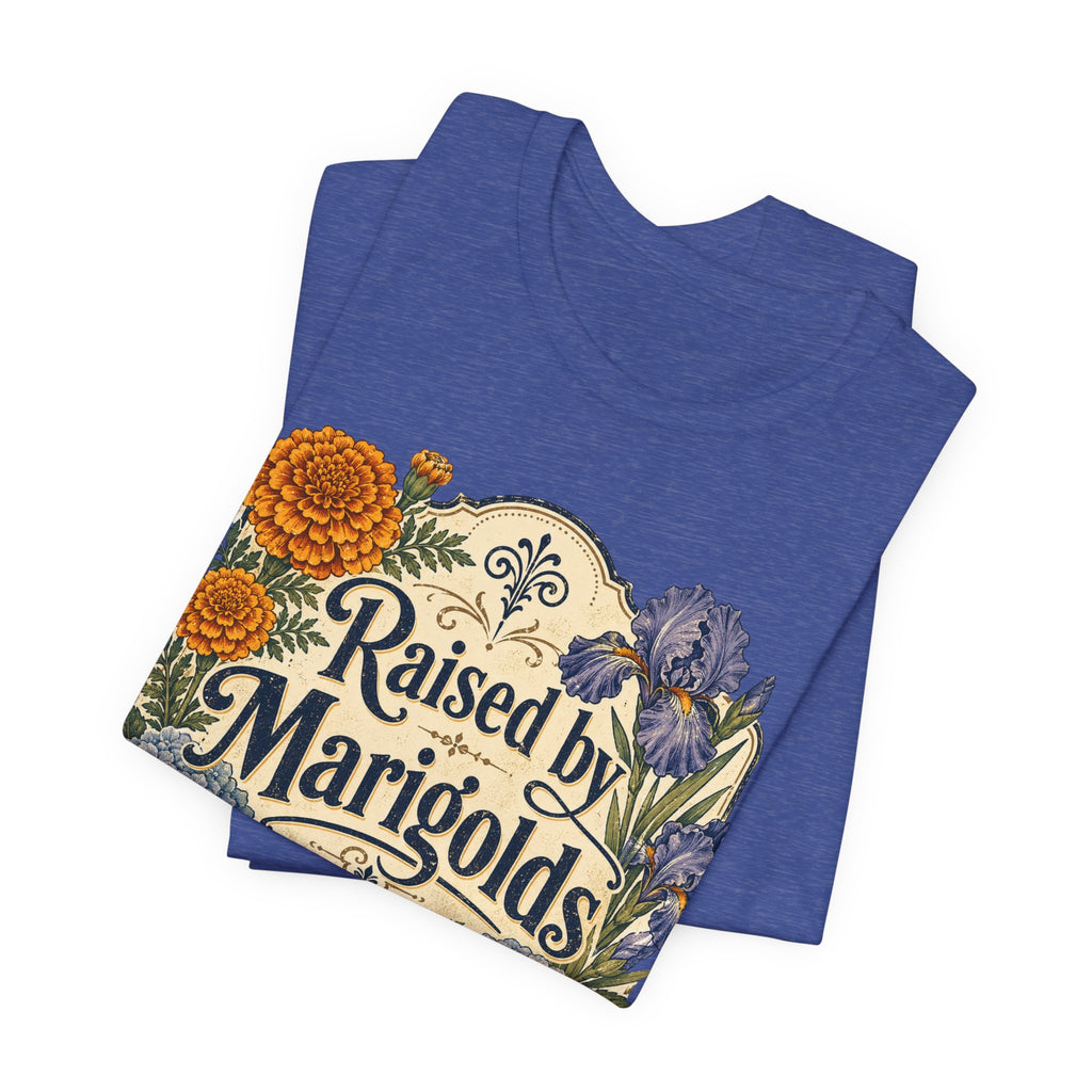 Raised by Marigolds Tee