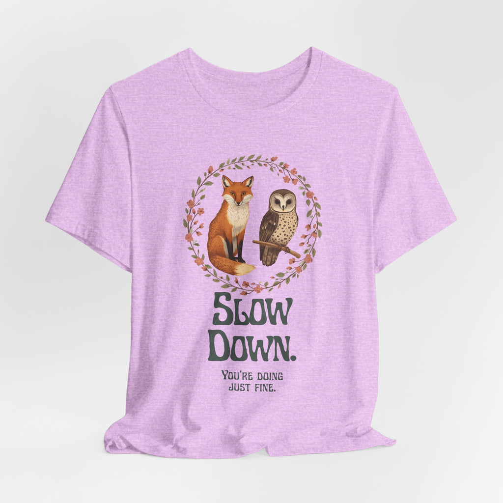 Slow Down Tee — Fox & Owl ‘You’re Doing Just Fine’ Relaxation Shirt