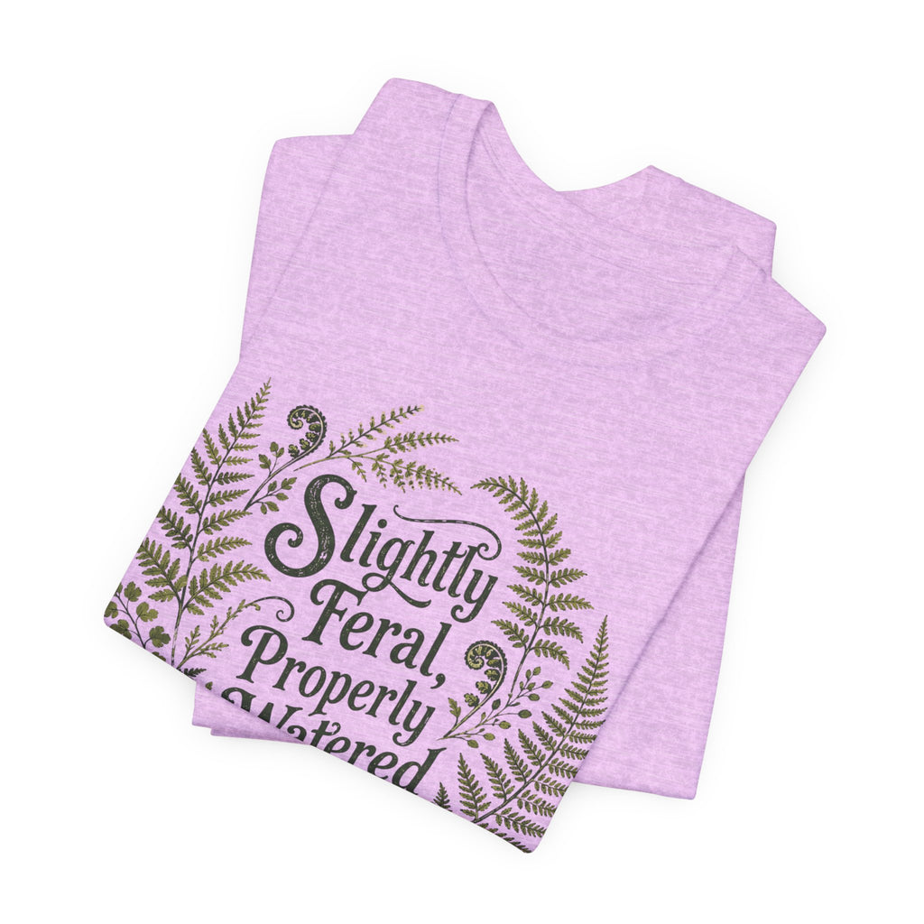 Slightly Feral, Properly Watered Tee