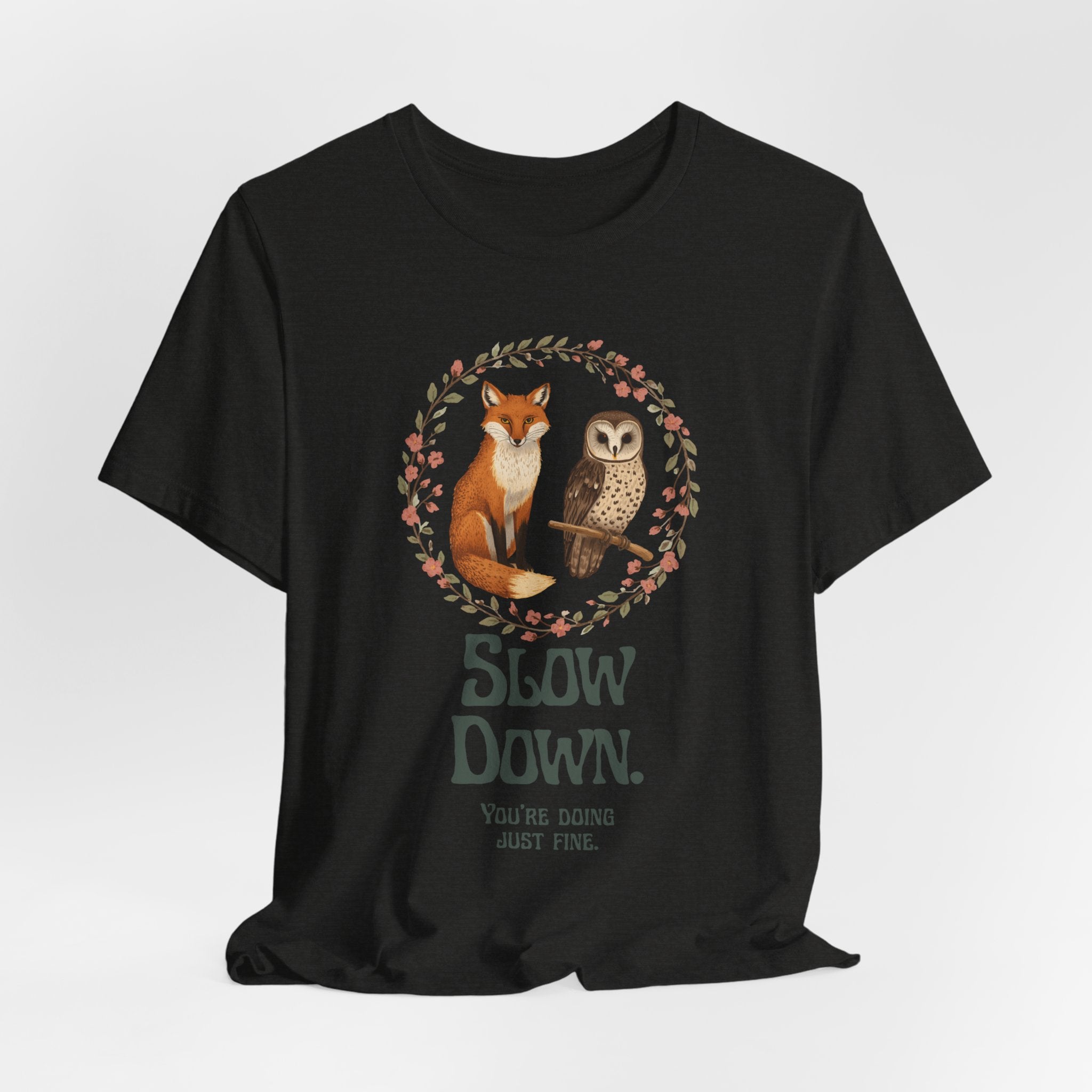 Slow Down Tee — Fox & Owl ‘You’re Doing Just Fine’ Relaxation Shirt