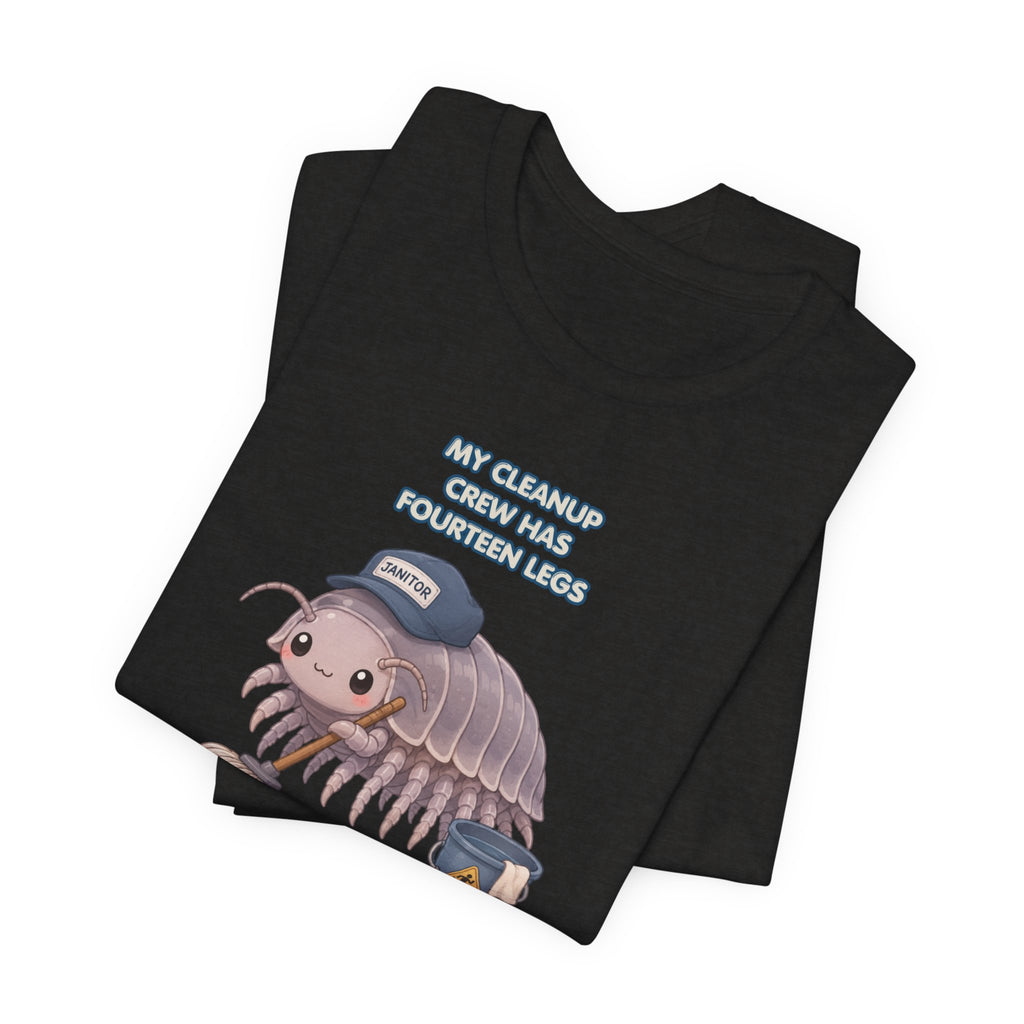 Isopod Janitor T-Shirt — Cute Pillbug Cleanup Shirt ("My Cleanup Crew Has Fourteen Legs")