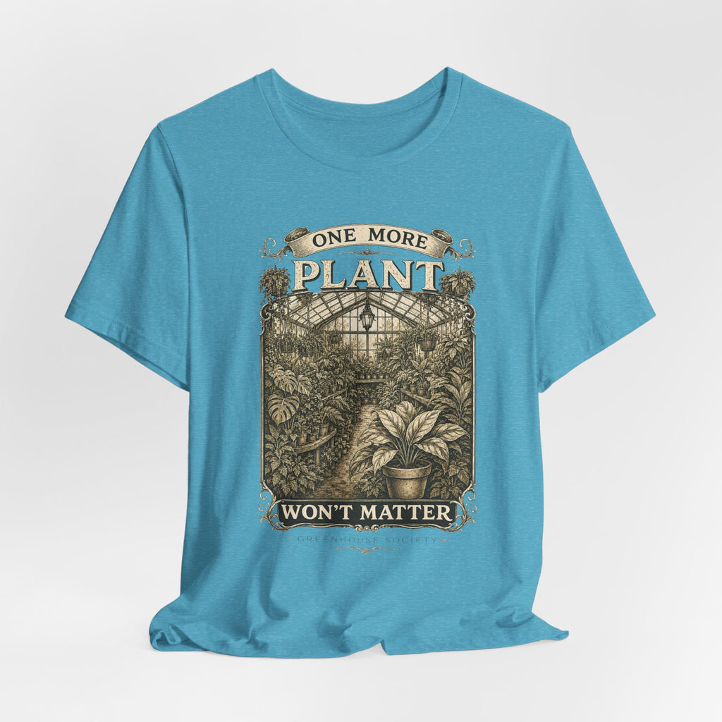 Plant Lover T‑Shirt — "One More Plant Won't Matter" Botanical Tee