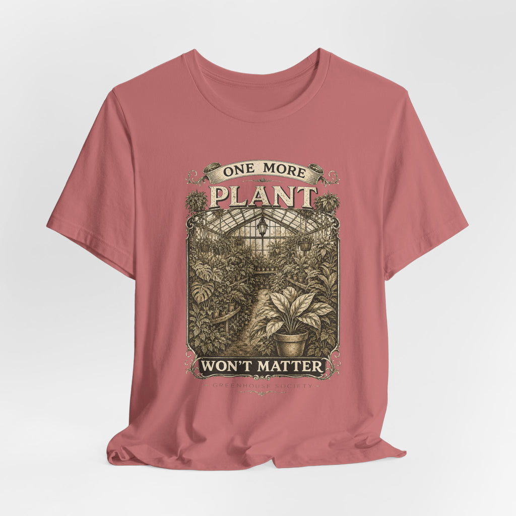 Plant Lover T‑Shirt — "One More Plant Won't Matter" Botanical Tee