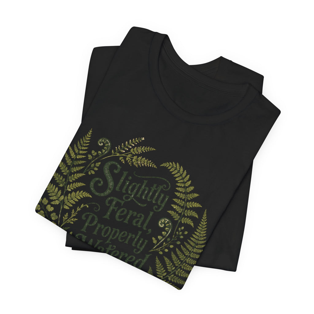 Slightly Feral, Properly Watered Tee
