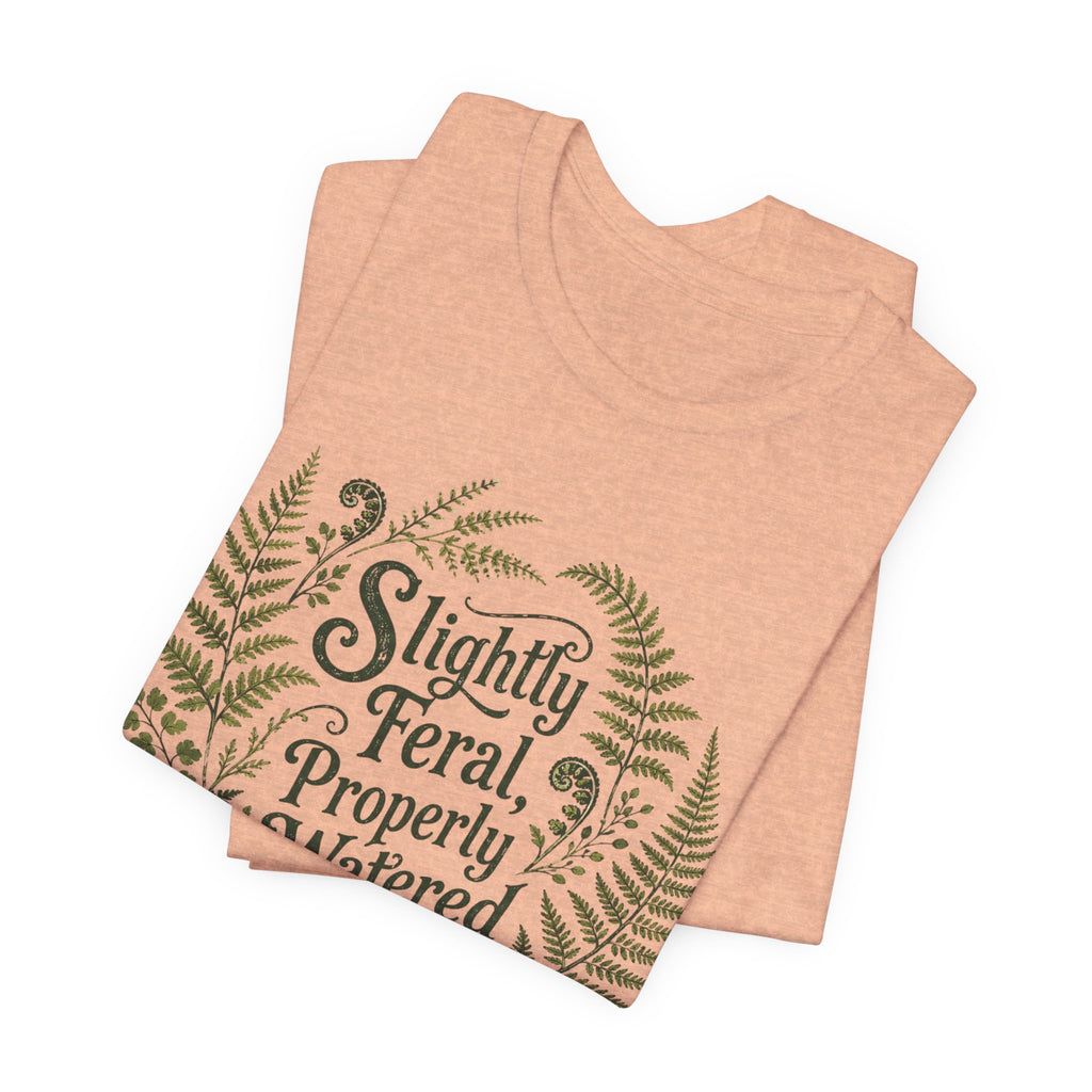 Slightly Feral, Properly Watered Tee