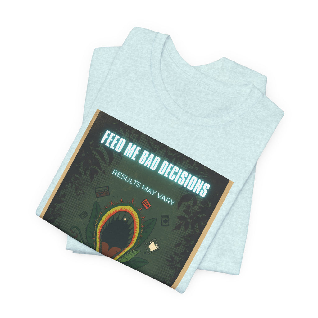 Feed Me Bad Decisions Tee — Funny Carnivorous Plant Graphic T-Shirt