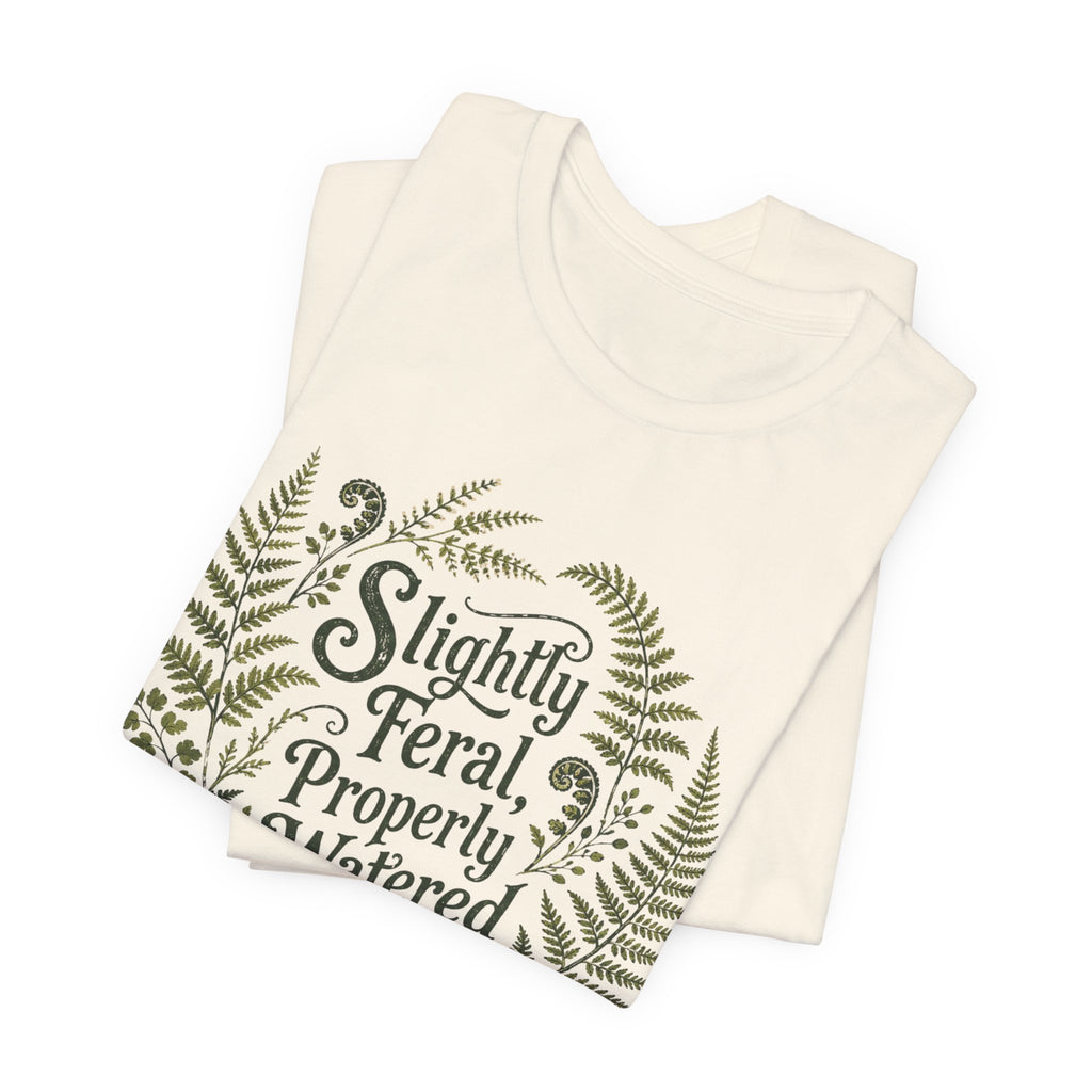 Slightly Feral, Properly Watered Tee