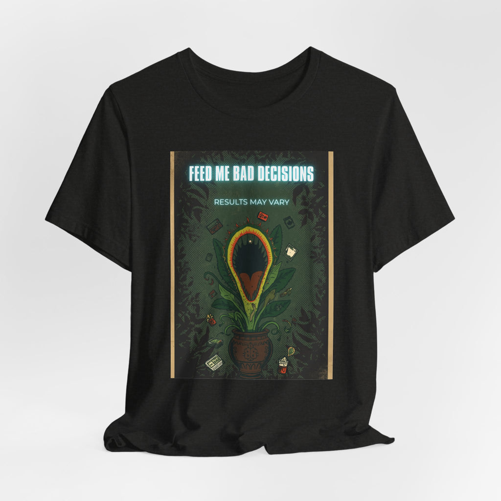 Feed Me Bad Decisions Tee — Funny Carnivorous Plant Graphic T-Shirt
