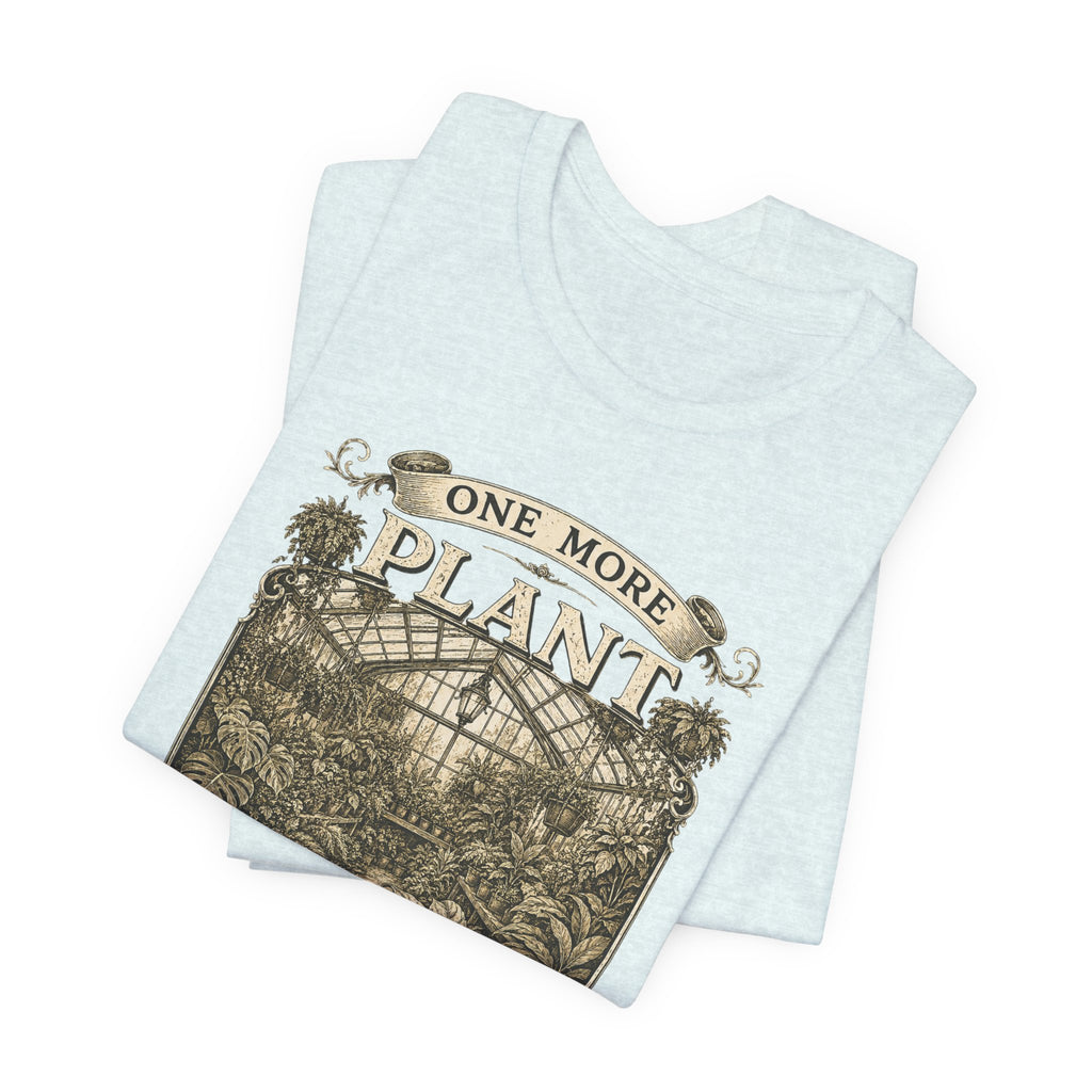 Plant Lover T‑Shirt — "One More Plant Won't Matter" Botanical Tee