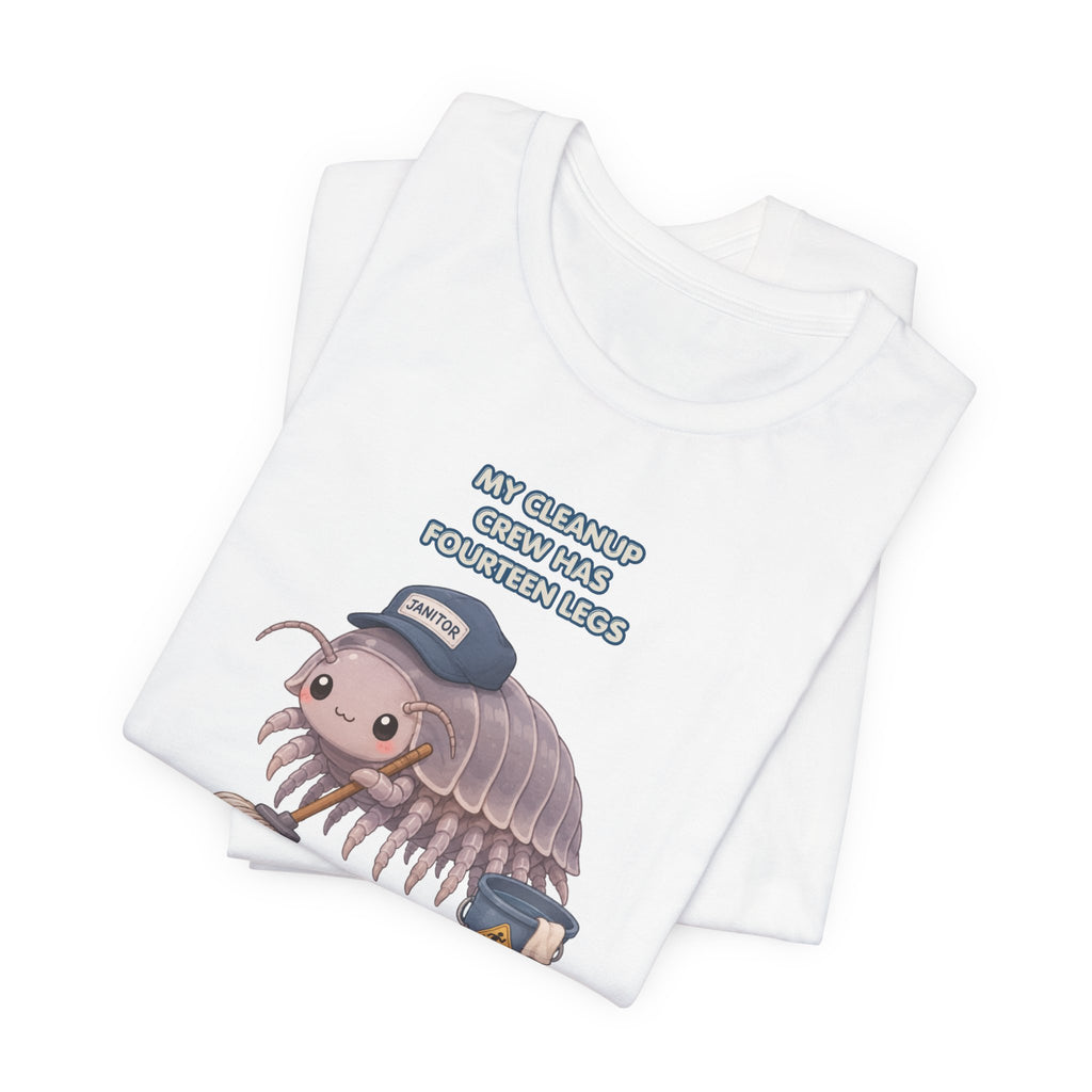 Isopod Janitor T-Shirt — Cute Pillbug Cleanup Shirt ("My Cleanup Crew Has Fourteen Legs")